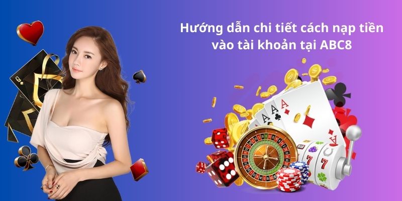 Hướng dẫn chi tiết cách nạp tiền vào tài khoản tại ABC8