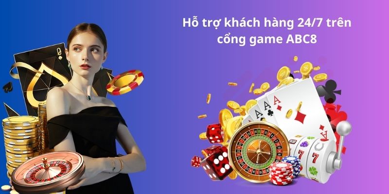 Hỗ trợ khách hàng 24/7 trên cổng game ABC8